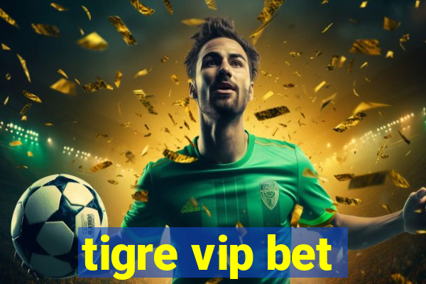 tigre vip bet